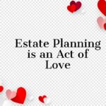 Estate Planning is an Act of Love